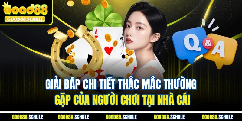 Giải đáp chi tiết thắc mắc thường gặp của người chơi tại nhà cái