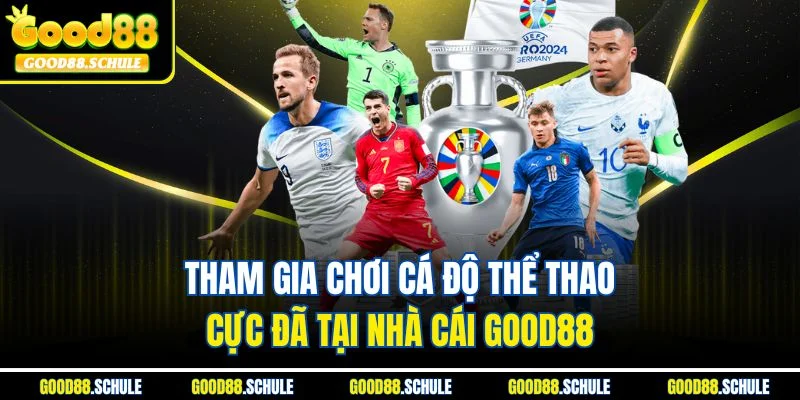 Tham gia chơi cá độ thể thao cực đã tại nhà cái Good88